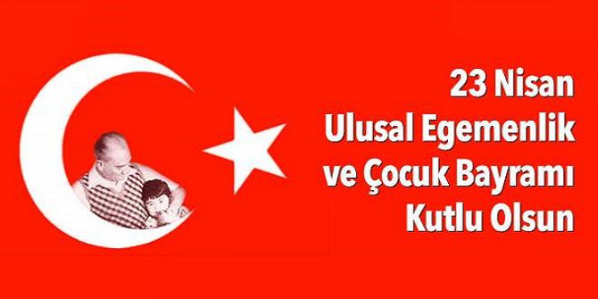 23 Nisan Ulusal Egemenlik ve Çocuk Bayramı Kutlu Olsun